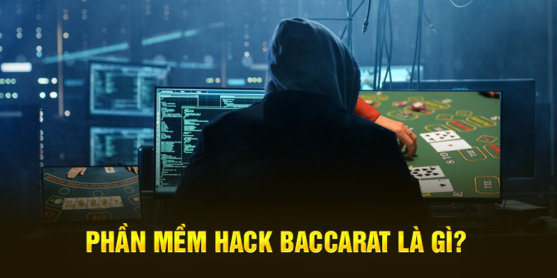 Phần mềm hack baccarat là gì?  